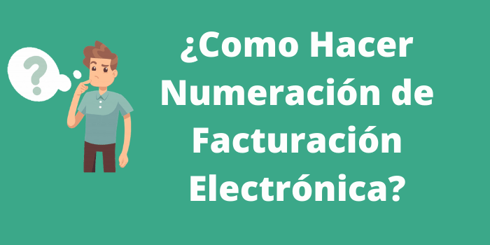 como hacer numeracion de facturacion electronica