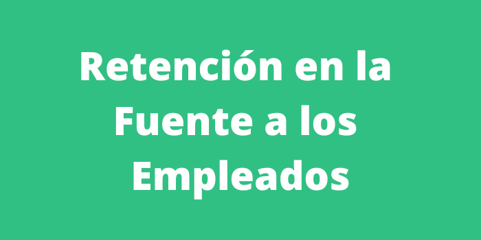 Retención en la Fuente a los Empleados