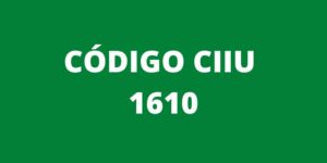 CODIGO CIIU 1610