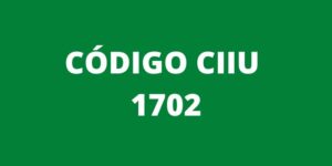 CODIGO CIIU 1702